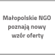 Grafika z tekstem Małopolskie NGO poznają nowy wzór oferty