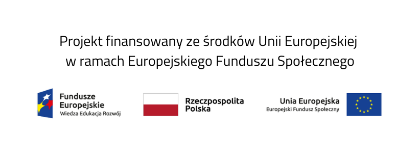 Grafika z informacją Projekt finansowany ze środków Unii Europejskiej w ramach Europejskiego Funduszu Społecznego oraz logami Fundusze Europejskie Wiedza Edukacja Rozwój, flagą Polski, logiem UE i napisem Unia Europejska Europejski Fundusz Społeczny