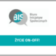 Grafika z logotypem Fundacji Biuro Inicjatyw Społecznych i tekstem: Życie on-off!