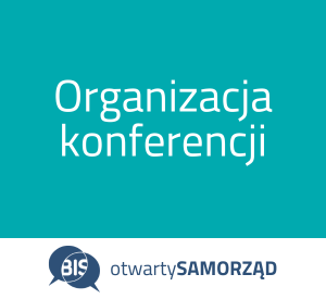 Grafika z tekstem organizacja konferencji, na dole logo BIS i tekst otwarty samorząd